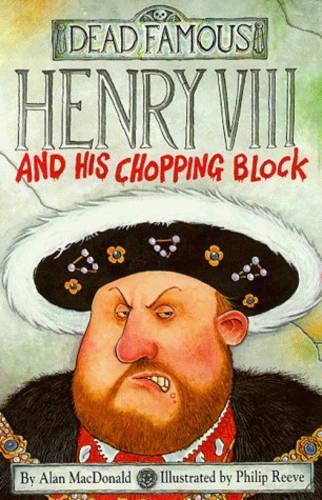 Henry VIII and His Chopping Block (Dead Famous)