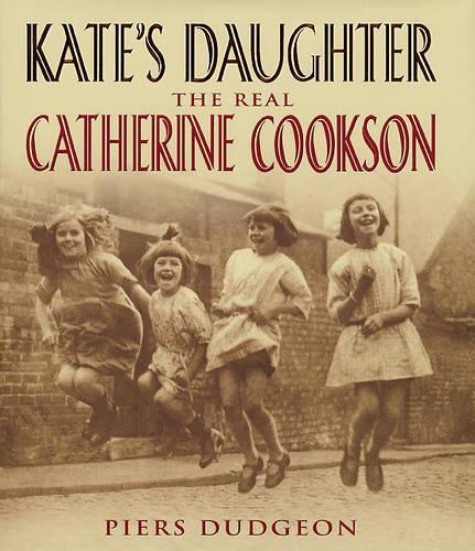 Kates Daughter: The Real Catherine Cookson