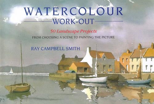 Watercolour Work-out: 50 Landscape Projects from Choosing a Scene to Painting the Picture