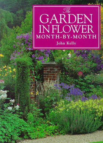 The Garden in Flower Month-by-month: The Practical Guide to Year-round Colour