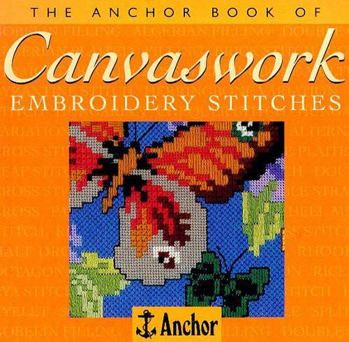 The Anchor Book of Canvaswork Embroidery Stitches (The Anchor Book Series)