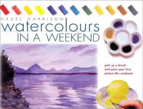 Watercolours in a Weekend: Pick Up a Brush and Paint Your First Picture This Weekend