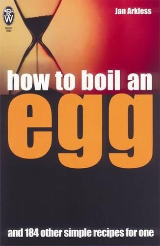 How to Boil an Egg: ... And 184 Other Simple Recipes for One