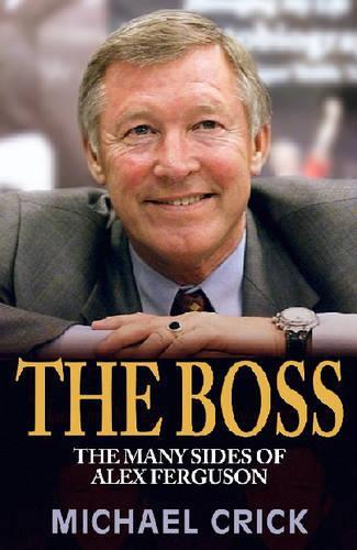 The Boss: the Many Sides of Alex Ferguson