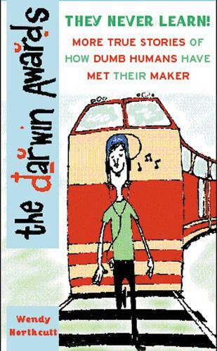 The Darwin Awards II: More True Stories of How Dumb Humans Have Met Their Maker