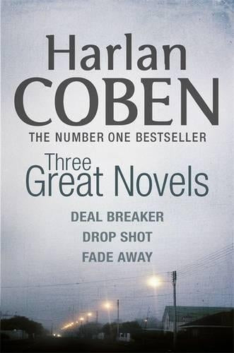 Harlan Coben: Three Great Novels: Deal Breaker, Drop Shot, Fade-Away