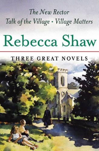 Three Great Novels: The New Rector, Talk Of The Village, Village Matters