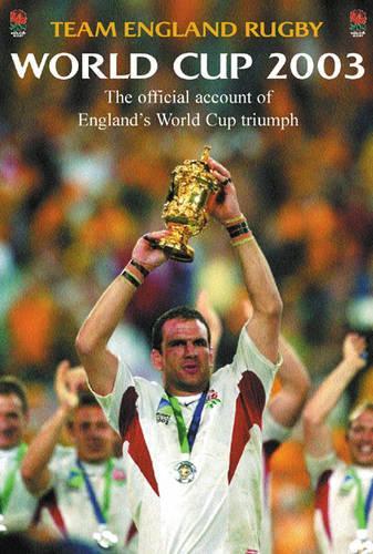 Team England Rugby: World Cup 2003: The Official Account of Englands World Cup Triumph