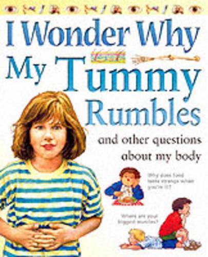 I Wonder Why My Tummy Rumbles and Other Questions About My Body (I wonder why series)