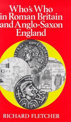 Whos Who in Roman Britain and Anglo-Saxon England (Whos Who in British History)