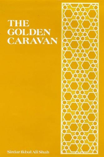 The Golden Caravan: Tales and Adventures of The Sirdar Ikbal Ali Shah