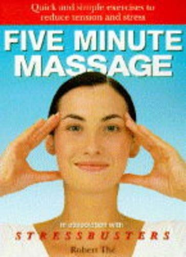Five Minute Massage: Quick and Simple Exercises to Reduce Tension and Stress (The five minute series)