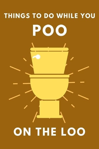 Things To Do While You Poo On The Loo: Activity Book With Funny Facts, Bathroom Jokes, Poop Puzzles, Sudoku & Much More. Perfect Gag Gift.: 1