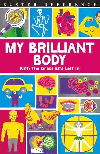 My Brilliant Body: With the Gross Bits Left In! (Buster Reference)