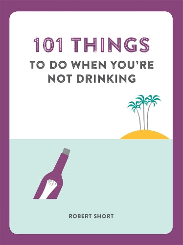 101 Things To Do When Youre Not Drinking (Humour)