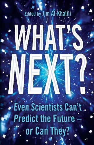 Whats Next?: Even Scientists Can’t Predict the Future – or Can They?