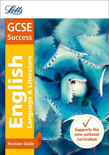 GCSE English Language and English Literature Revision Guide (Letts GCSE 9-1 Revision Success)