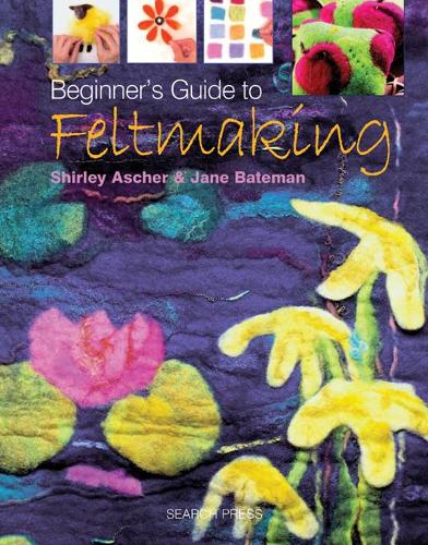 Beginners Guide to Feltmaking (Beginners Guide to Needlecrafts)