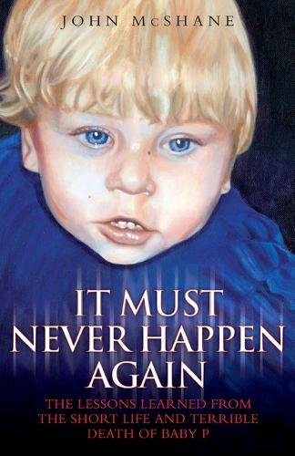 It Must Never Happen Again: The Lessons Learnt from the Short Life and Terrible Death of Baby P