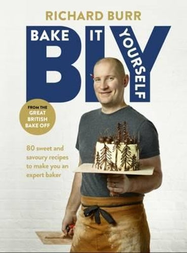 BIY: Bake it Yourself: Over 80 sweet and savoury recipes to make you an expert baker