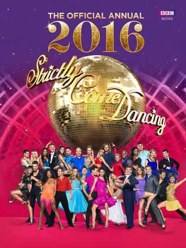 Official Strictly Come Dancing Annual 2016: The Official Companion to the Hit BBC Series (Annuals 2016)