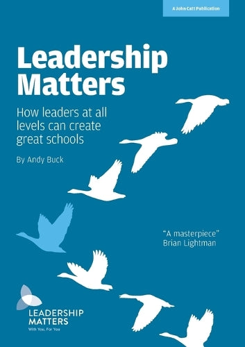 Leadership Matters: How Leaders at All Levels Create Great Schools