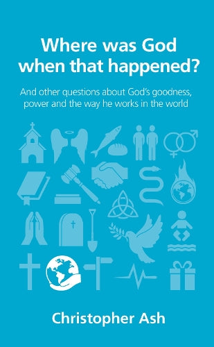 Where was God when that happened? (Questions Christians Ask)