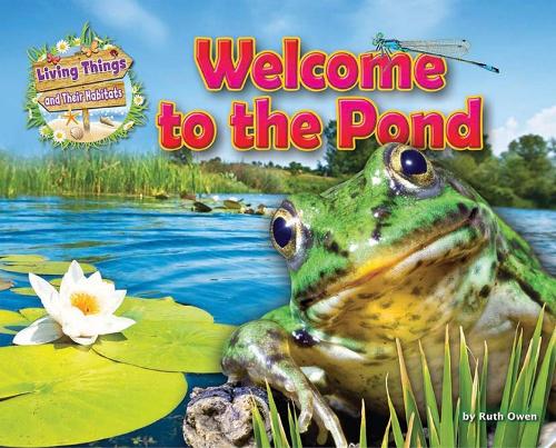 Welcome to the Pond (Living Things & Their Habitats)