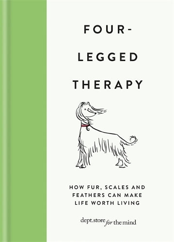 Four-Legged Therapy: How fur, scales and feathers can make life worth living (Dept Store for the Mind)