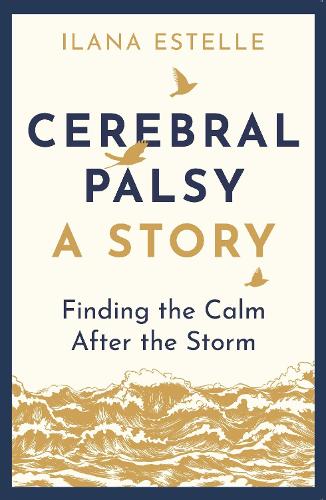 Cerebral Palsy: A Story: Finding the Calm After the Storm