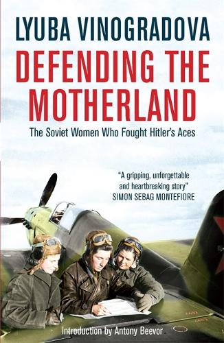Defending the Motherland: The Soviet Women Who Fought Hitlers Aces