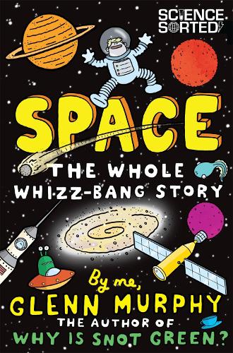 Space: The Whole Whizz-Bang Story (Science Sorted)