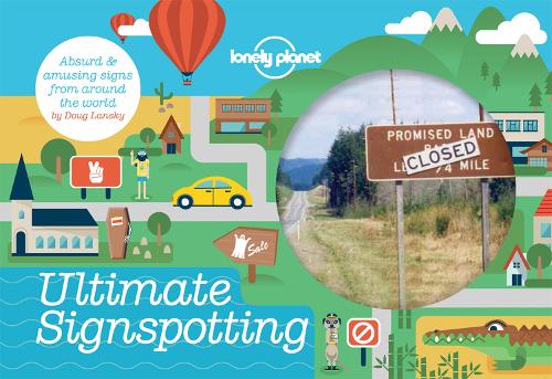 Ultimate Signspotting: Absurd & Amusing Signs from Around the World (Lonely Planet)