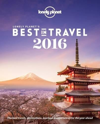 Lonely Planets Best in Travel 2016 (Lonely Planet Best in Travel)