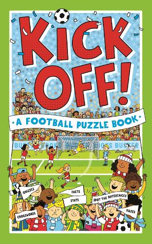 Kick Off! A Football Puzzle Book: Quizzes, Crosswords, Stats and Facts to Tackle: 1