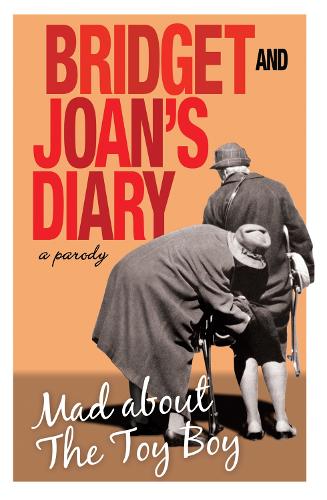 Bridget and Joans Diary: A Parody: Mad About the Toy Boy