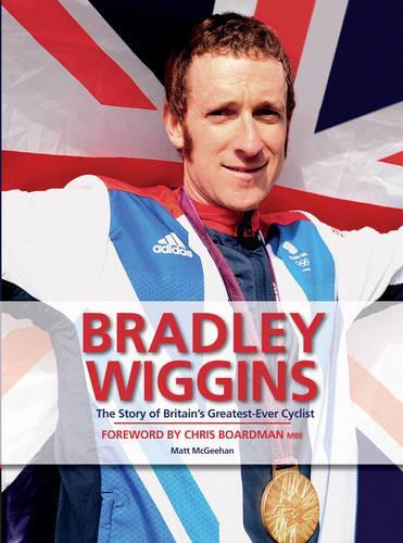 Bradley Wiggins: The Story of Britain's Greatest-Ever Cyclist