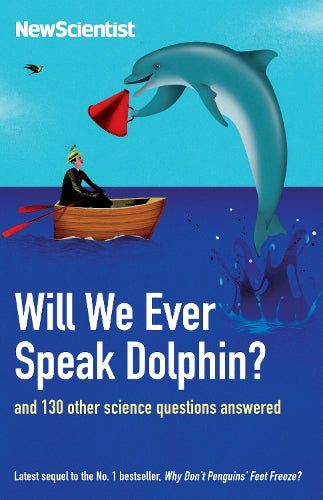 Will We Ever Speak Dolphin?: And 130 Other Science Questions Answered (Wellcome) (New Scientist)