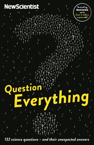 Question Everything: 132 science questions - and their unexpected answers (New Scientist)