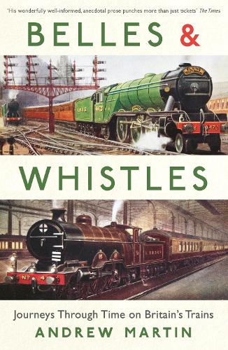 Belles and Whistles: Journeys Through Time on Britains Trains