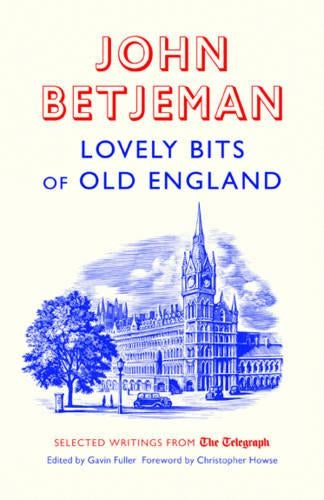 Lovely Bits of Old England: John Betjeman at The Telegraph (Telegraph Books)