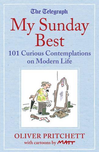 My Sunday Best: 101 Curious Contemplations on Modern Life - The Telegraph (Telegraph Books)