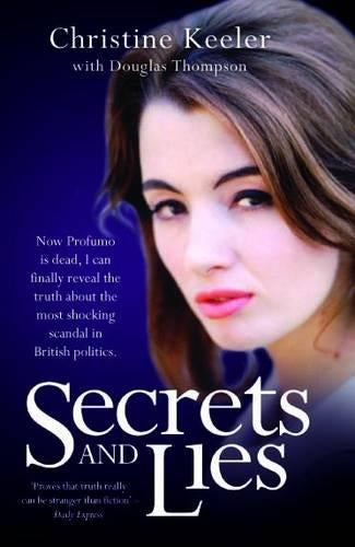 Secrets and Lies: Now Profumo is Dead, I Can Finally Reveal the Truth About the Most Shocking Scandal in British Politics.