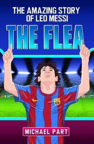 The Flea: The Amazing Story of Leo Messi (Childrens Football 1)
