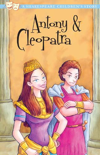Antony & Cleopatra: A Shakespeare Childrens Story (Shakespeare Childrens Stories)