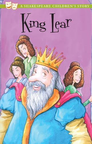 King Lear: A Shakespeare Childrens Story (Shakespeare Childrens Stories)