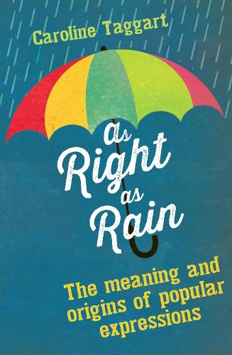 As Right as Rain: The Meanings and Origins of Popular Expressions