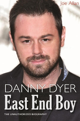 Danny Dyer: The Unauthorized Biography