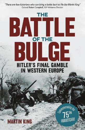 The Battle of the Bulge: The Allies Greatest Conflict on the Western Front