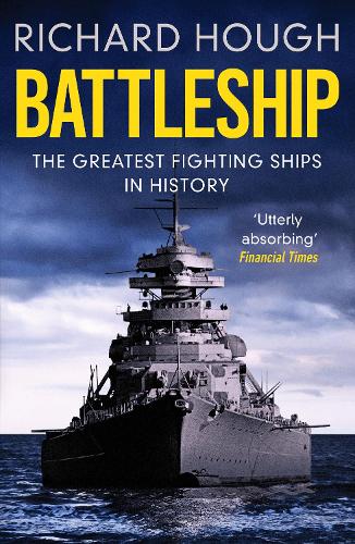 Battleship: The Greatest Fighting Ships in History